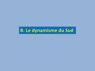 B. Le dynamisme du Sud 
