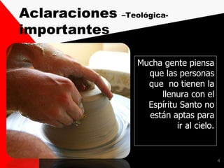 Mucha gente piensa
que las personas
que no tienen la
llenura con el
Espíritu Santo no
están aptas para
ir al cielo.
4
Aclaraciones –Teológica-
importante
 