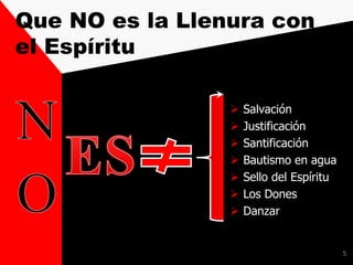 Que NO es la Llenura con
el Espíritu
 Salvación
 Justificación
 Santificación
 Bautismo en agua
 Sello del Espíritu
 Los Dones
 Danzar
5
 
