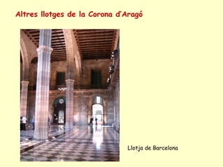 Altres llotges de la Corona d’Aragó Llotja de Barcelona 