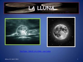 YouTube - SALE LA LUNA - con Letra
dilluns, 22 / abril / 2013 1
 