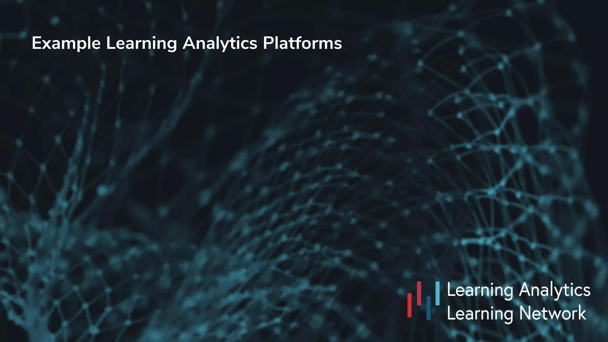 Example Learning Analytics Platforms
 