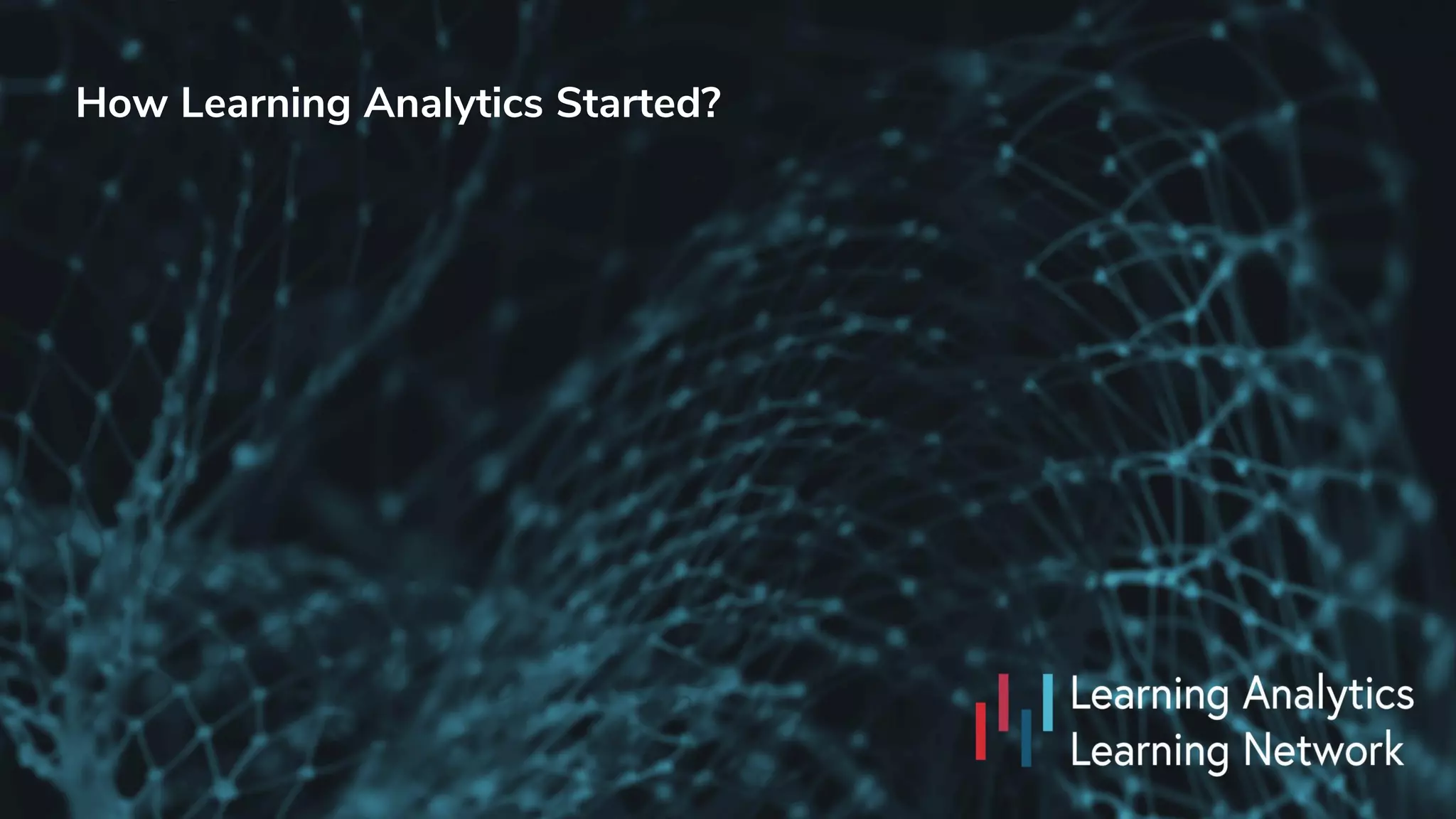 How Learning Analytics Started?
 