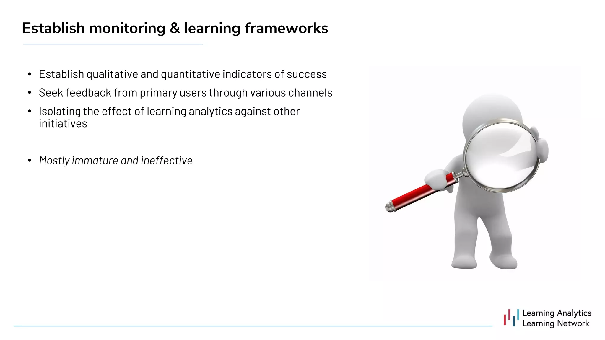 •
•
•
•
Establish monitoring & learning frameworks
 