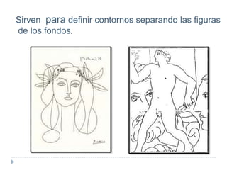 Sirven para definir contornos separando las figuras
de los fondos.

 