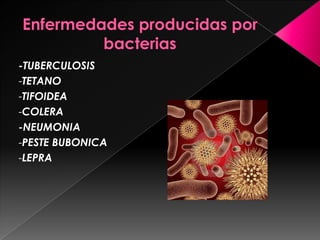 -TUBERCULOSIS
-TETANO
-TIFOIDEA
-COLERA
-NEUMONIA
-PESTE BUBONICA
-LEPRA
 