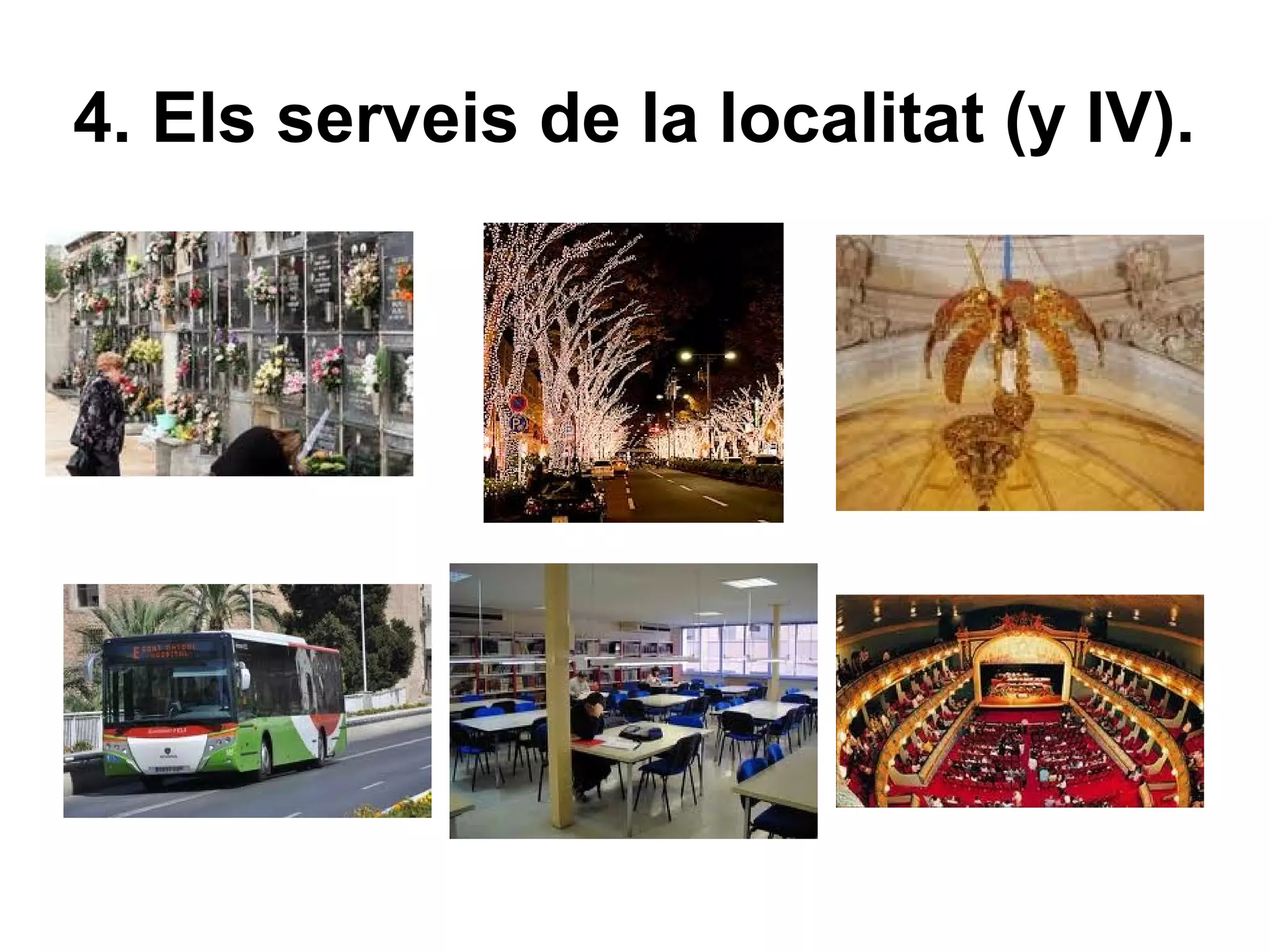 4. Els serveis de la localitat (y IV).
 