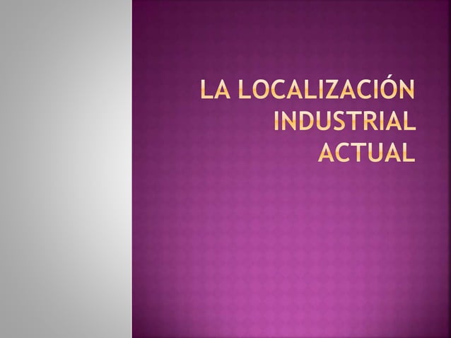La localización industrial actual PPT