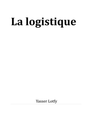 La logistique

Yasser Lotfy

 