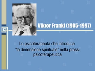 Viktor Frankl (1905-1997) Lo psicoterapeuta che introduce  “ la dimensione spirituale” nella prassi psicoterapeutica 