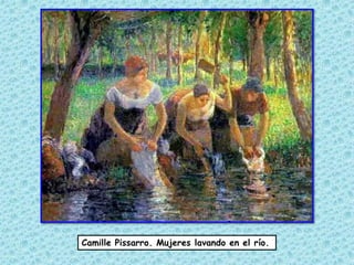 Camille Pissarro. Mujeres lavando en el río.
 