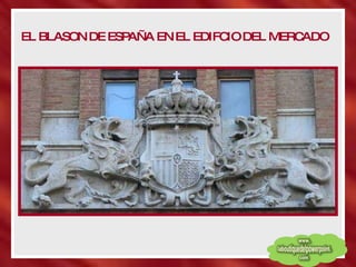 EL BLASON DE ESPAÑA EN EL EDIFCIO DEL MERCADO 
