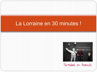La Lorraine en 30 minutes !  