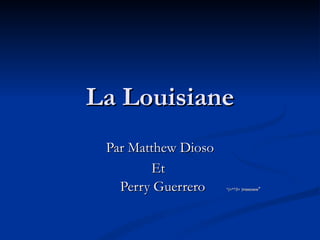 La Louisiane Par Matthew Dioso Et    Perry Guerrero  *(=^^3= )meeoww * 