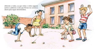 diferente a todos, ya que niñas y niños jugaron
juntos y pidieron a Lalo que llevara sus canicas a
diario para seguir divirtiéndose.
 