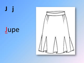 J j

Jupe
 