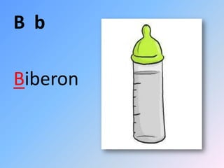 B b

Biberon
 