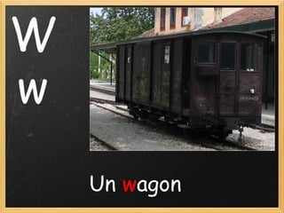 W
w
Un wagon

 