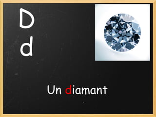 D
d
Un diamant

 