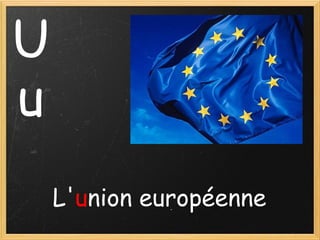 U
u
L'union européenne

 