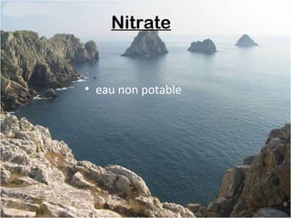 Nitrate 
• eau non potable
 