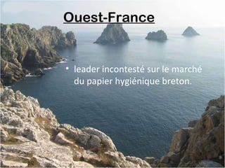 Ouest-France 
• leader incontesté sur le marché
du papier hygiénique breton.
 