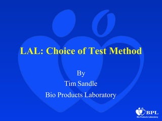 LAL: Choice of Test Method
By
Tim Sandle
Bio Products Laboratory
 