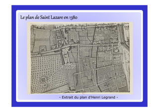 Le plan de Saint Lazareen 1380Le plan de Saint Lazareen 1380Le plan de Saint Lazareen 1380Le plan de Saint Lazareen 1380Le plan de Saint Lazareen 1380Le plan de Saint Lazareen 1380Le plan de Saint Lazareen 1380Le plan de Saint Lazareen 1380
- Extrait du plan d’Henri Legrand -
 