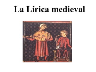 La Lírica medieval 
 