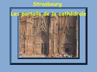 Strasbourg  Les portails de la cathédrale 