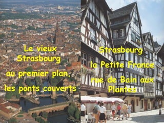Le vieux Strasbourg  au premier plan,  les ponts couverts Strasbourg  la Petite France rue de Bain aux Plantes 
