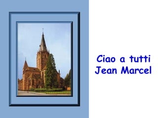 Ciao a tutti Jean Marcel 