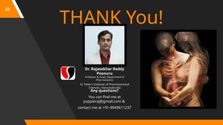 22
THANK You!
Any questions?
You can find me at
yuppieraj@gmail.com &
contact me at +91-9949611237
Dr. Rajasekhar Reddy
Poonuru
Professor & Head, Department of
Pharmaceutics
St. Peter’s Institute of Pharmaceutical
Sciences, Hanumakonda
 