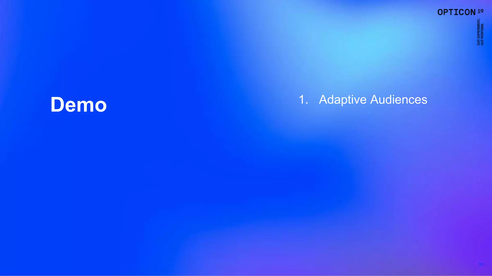 33
Demo 1. Adaptive Audiences
 
