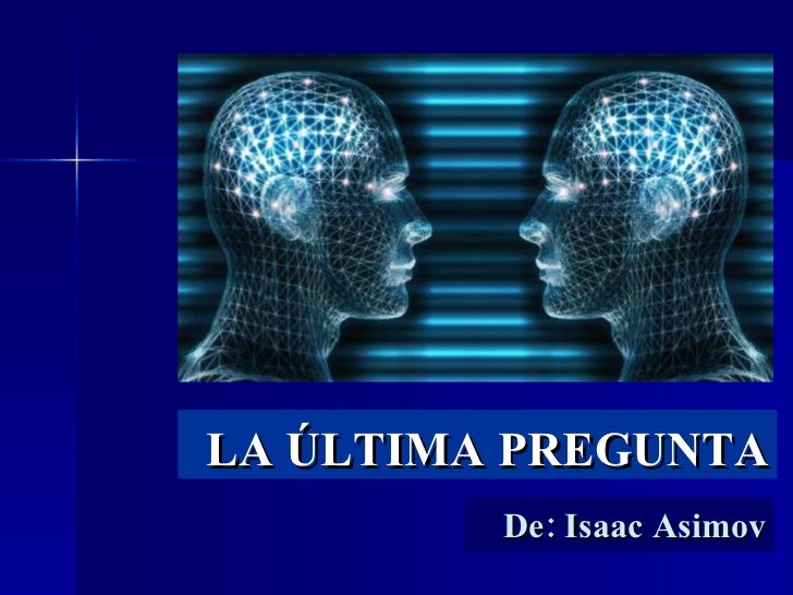 La última pregunta, de Isaac Asimov.