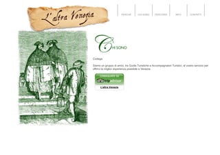 PERCHÉ CHI SONO PERCORSI INFO CONTATTI
Codega
Siamo un gruppo di amici, tra Guide Turistiche e Accompagnatori Turistici, al vostro servizio per
offrirvi la miglior esperienza possibile a Venezia.
L'altra Venezia
 
