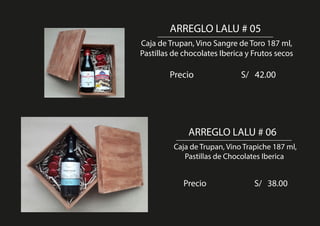Caja de Trupan, Vino Sangre de Toro 187 ml,
Pastillas de chocolates Iberica y Frutos secos
ARREGLO LALU # 05
Precio S/ 42.00
Caja de Trupan, Vino Trapiche 187 ml,
Pastillas de Chocolates Iberica
ARREGLO LALU # 06
Precio S/ 38.00
 