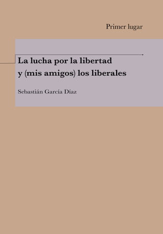 La lucha por la libertad
y (mis amigos) los liberales
Sebastián García Díaz
Primer lugar
 