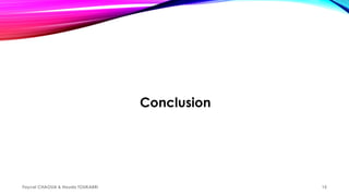 Conclusion
Faycel CHAOUA & Houda TOUKABRI 15
 
