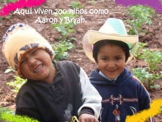 Aquí viven 200 niños como Aaron y Bryan.