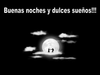 Buenas noches y dulces sueños!!! 