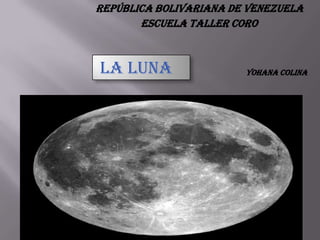 República Bolivariana de Venezuela  Escuela taller coro la luna Yohana colina  