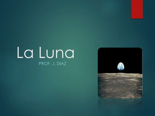 La LunaPROF. J. DIAZ