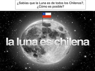 ¿Sabías que la Luna es de todos los Chilenos?, ¿Cómo es posible? 