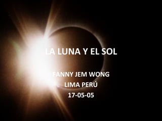 LA LUNA Y EL SOL FANNY JEM WONG LIMA PERÚ 17-05-05 