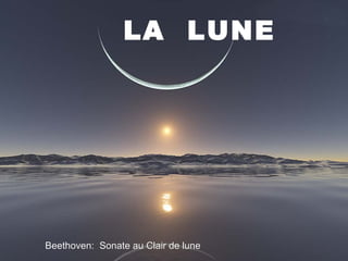 LA LUNELA LUNE
Beethoven:Beethoven: Sonate au Clair de luneSonate au Clair de lune
 
