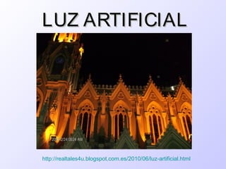 LUZ ARTIFICIAL




http://realtales4u.blogspot.com.es/2010/06/luz-artificial.html
 