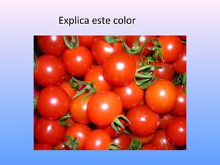 Explica este color

 