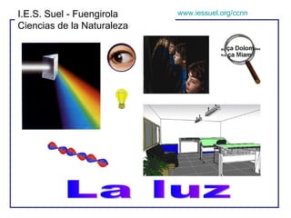La luz I.E.S. Suel - Fuengirola Ciencias de la Naturaleza www.iessuel.org/ccnn 