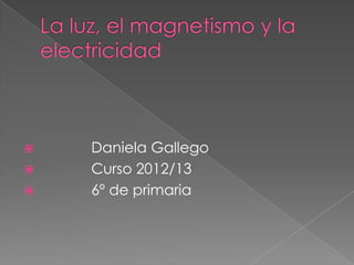 Daniela Gallego
 Curso 2012/13
 6º de primaria
 